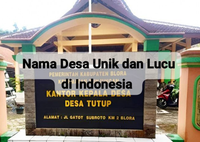 5 Nama Desa Unik dan Lucu di Indonesia yang Bikin Ketawa, Ada yang Berkaitan dengan Dukun 