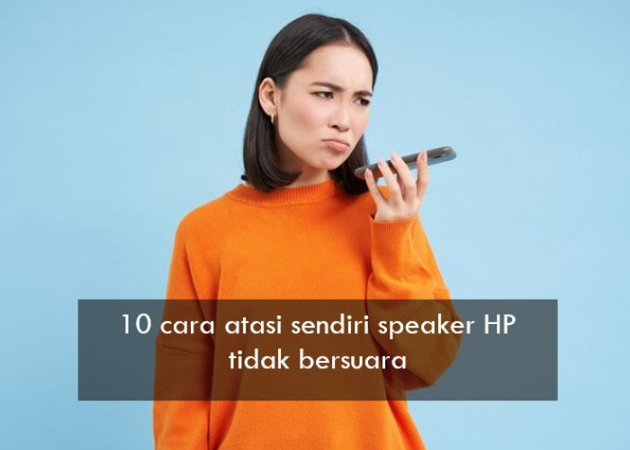 10 Cara Atasi Sendiri Speaker HP yang Tidak Bersuara, Cukup Gunakan Mode Satu Ini