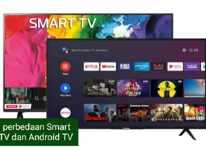 Perbedaan Smart TV dengan Android TV, Tak Perlu Bimbang dan Ragu