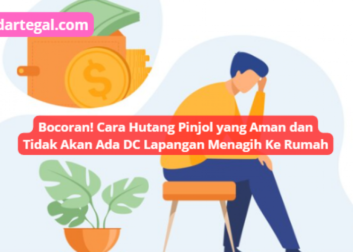 Cara Hutang Pinjol yang Aman, Gak Pakai DC Lapangan Menagih Ke Rumah