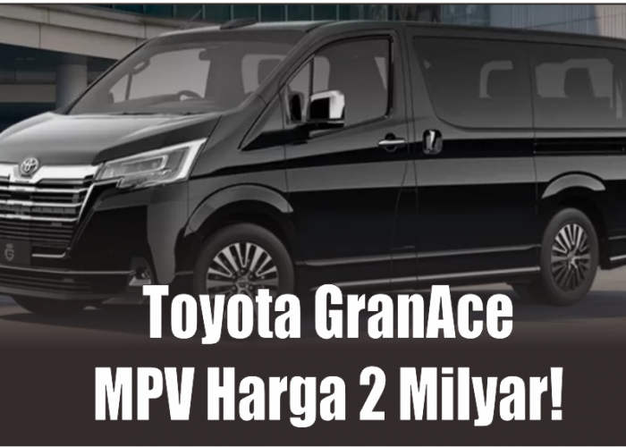 Kurang Puas dengan Alphard? Ini Spesifikasi Toyota GranAce Lebih Menyala dan Mewah dari Hiace dan Zenix