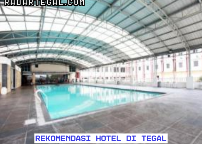 Pilih Mana? 11 Rekomendasi Hotel di Tegal Paling Hits, dari Kota hingga Guci
