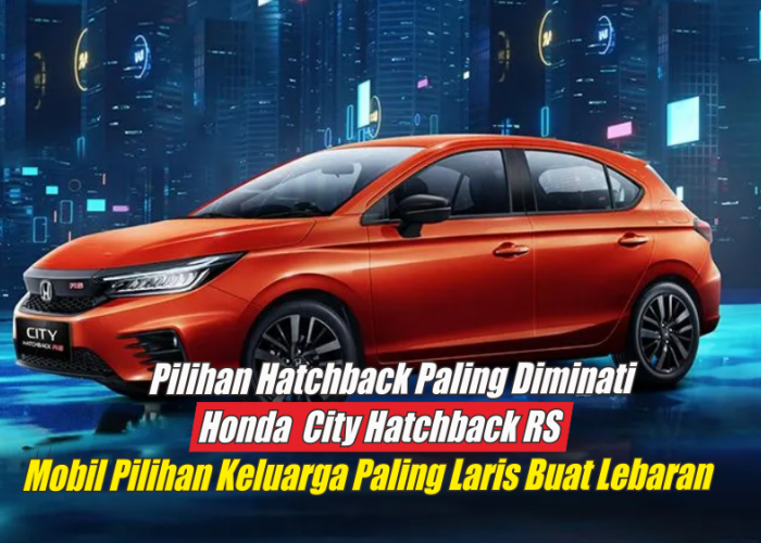Hatchback Terbaik Buat Temani Lebaran, Honda City Hatchback RS Tawarkan Kenyamanan Mobil Premium