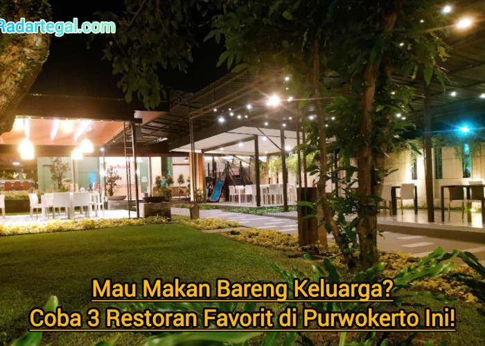 Mau Makan Bareng Keluarga? Coba 3 Restoran Favorit di Purwokerto Ini!