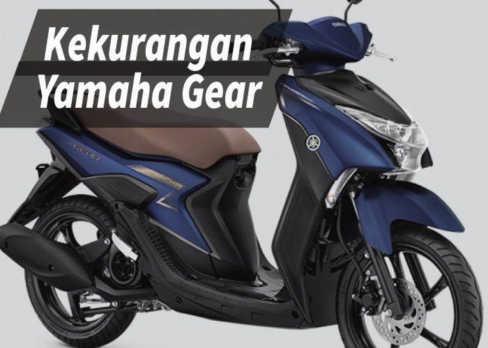 Kekurangan Sepeda Motor Matik Yamaha Gear, 2 Aspek yang Harus Dipertimbangkan Sebelum Membelinya