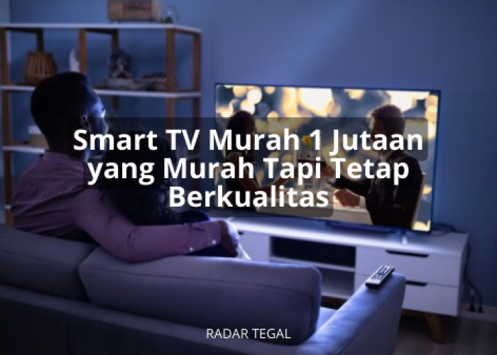 Smart TV Murah 1 Jutaan, Spesifikasi dan Fitur Melimpah dan Tetap Berkualitas