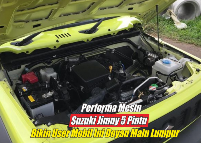 Performa Mesin Suzuki Jimny 5 Pintu Bikin Kaget, Sanggup Main Sepuasnya di Medan Berlumpur dan Terjal Offroad