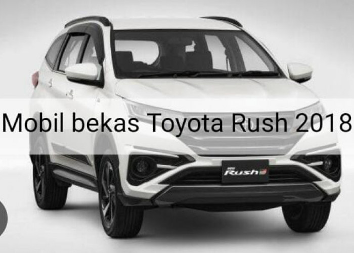 PatasBanyak Dicari, Ternyata Mobil Bekas Toyota Rush 2018 Miliki Fitur-fitur yang Multitasking