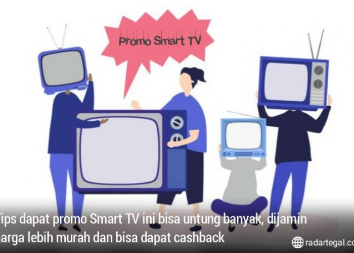4 Tips Dapat Promo Smart TV Ini Bisa Untung Banyak, Harga Lebih Murah dan Dapat Cashback