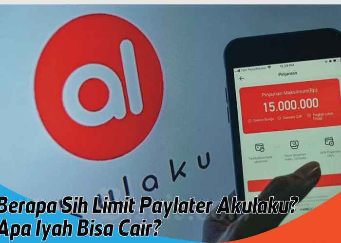 Besaran Limit Paylater Akulaku yang Bisa Dicairkan, Solusi Kebutuhan Mendesak