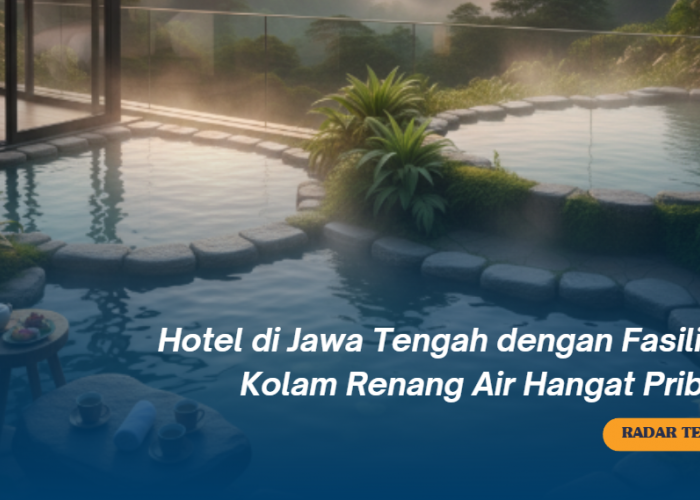 4 Hotel di Jawa Tengah dengan Fasilitas Kolam Renang Air Hangat Pribadi, Cobain Sensasinya!