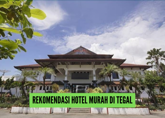 Rekomendasi 5 Hotel Murah di Tegal Mulai 100 Ribuan, Tersedia Fasilitas Tambahan hingga Minibar