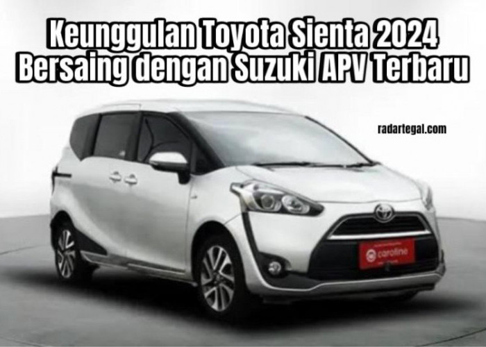 3 Keunggulan Toyota Sienta 2024 yang Disebut-sebut Penantang Serius Suzuki APV 2024 Terbaru