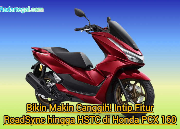 Bikin Makin Canggih! Intip Fitur RoadSync hingga HSTC di Honda PCX 160