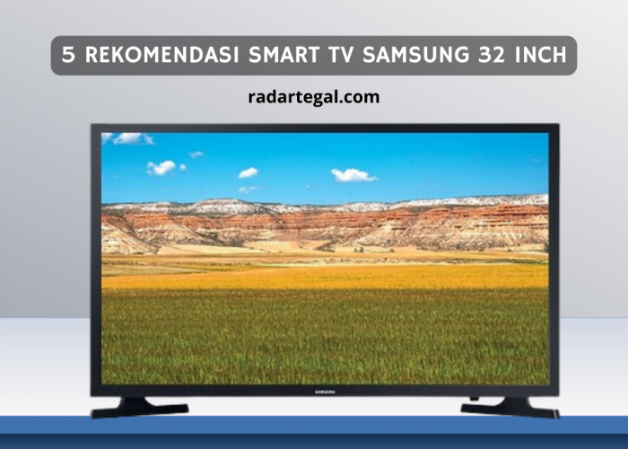 Tidak Menguras Kantong, Ini 5 Rekomendasi Smart TV Samsung 32 Inch Terbaik 2024
