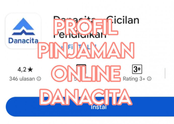 Profil Pinjaman Online Danacita, Tawarkan Kemudahan untuk Mahasiswa