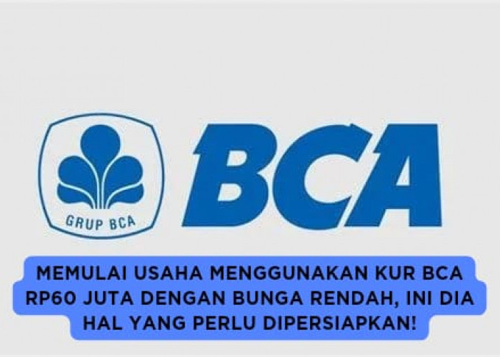 Dokumen yang Diperlukan untuk Pencairan KUR BCA Rp60 Juta Bunga Rendah, Jangan sampai Terlewat