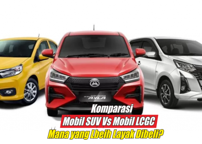 Mobil SUV dan Mobil LCGC Sama-sama Irit BBM, Simak Komparasinya Berikut Ini