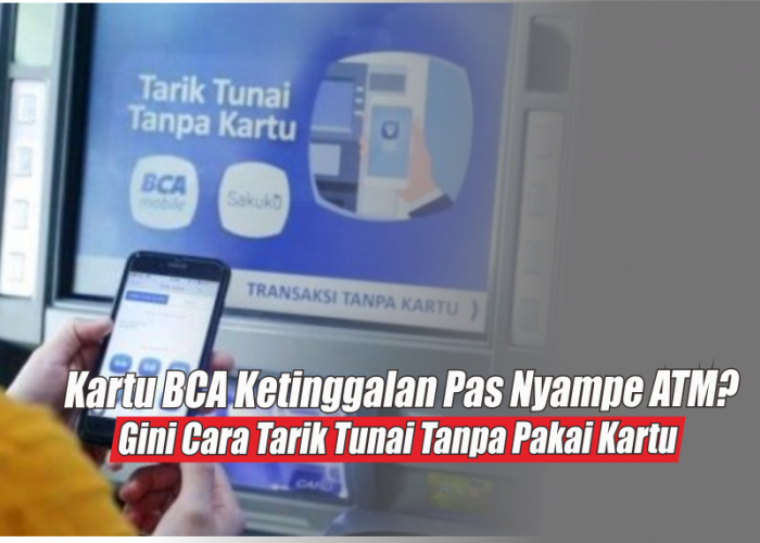 Gak Perlu Panik, Ini Cara Tarik Tunai Saldo BCA Tanpa Kartu di ATM, Mudah dan Aman