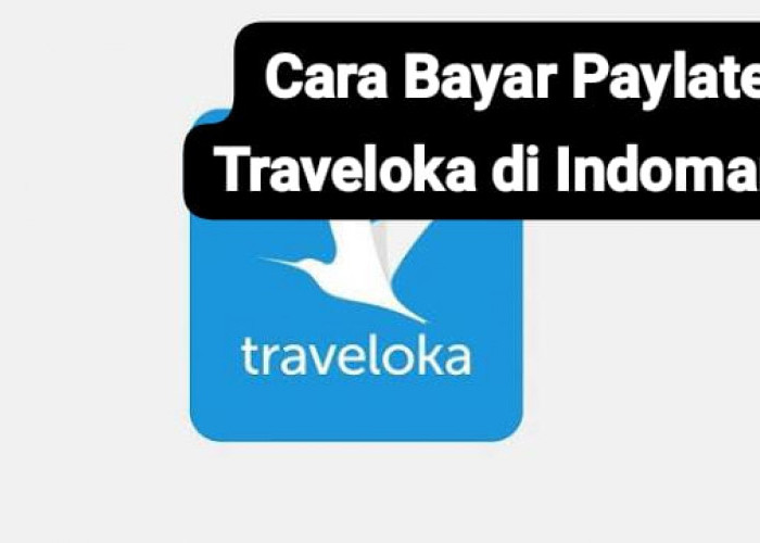 Cara Bayar Paylater Traveloka di Indomaret Sebelum Jatuh Tempo Agar Tidak Kena Denda