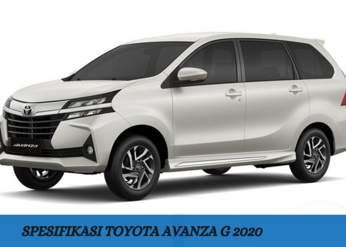 Spesifikasi Toyota Avanza G 2020, Pilihan Pas untuk Berkendara Bersama Keluarga