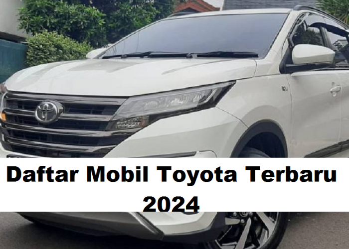 Bocoran 4 Mobil Toyota Terbaru 2024, Tawarkan Beragam Inovasi Terbaru Harga Rp200 jutaan