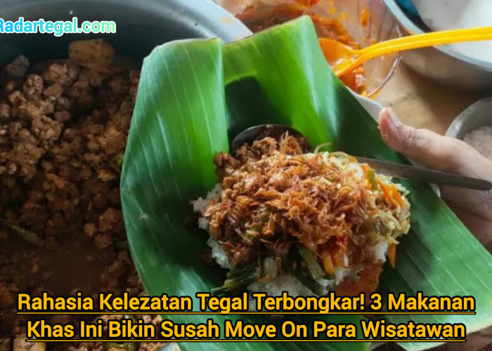 Rahasia Kelezatan Tegal Terbongkar! 3 Makanan Khas Ini Bikin Susah Move On Para Wisatawan