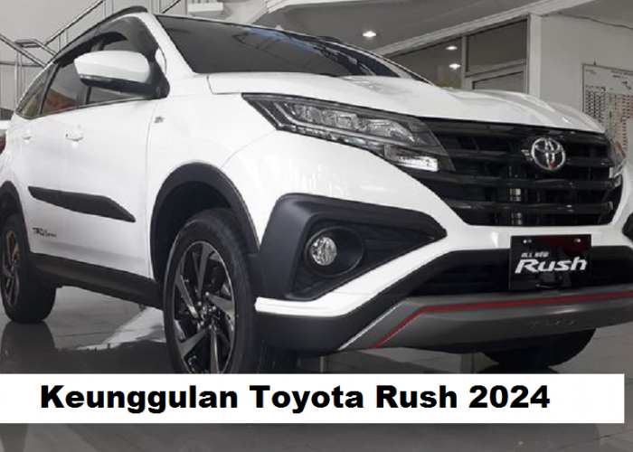 5 Keunggulan Toyota Rush 2024, Performa Mesin Semakin Tangguh dan Efisien di Semua Medan