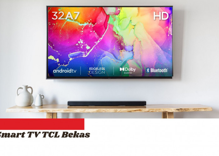 Harga Smart TV TCL 32 Inch Bekas cuma 500 Ribuan di E-commerce, Cek 3 Hal Ini Sebelum Membelinya