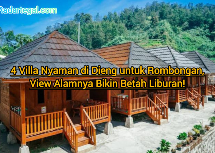 4 Villa Nyaman di Dieng untuk Rombongan, View Alamnya Bikin Betah Liburan!
