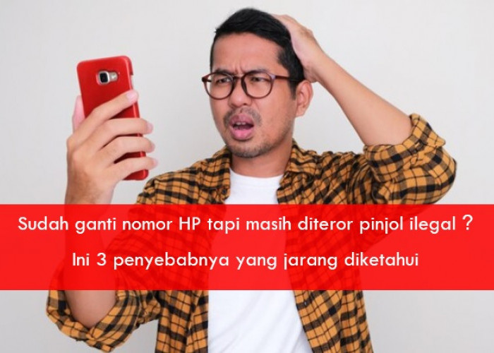 Sudah Ganti Nomor HP tapi Masih Diteror Pinjol Ilegal? Ini 3 Penyebabnya yang Jarang Disadari