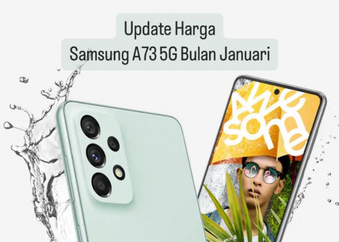 Update Harga Samsung A73 5G di Bulan Januari 2024 Makin Murah, Intip Spesifikasinya