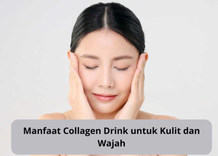 Ternyata Ini 5 Manfaat Collagen Drink yang Sedang Viral, Bukan Hanya Bikin Kulit Semakin Cantik