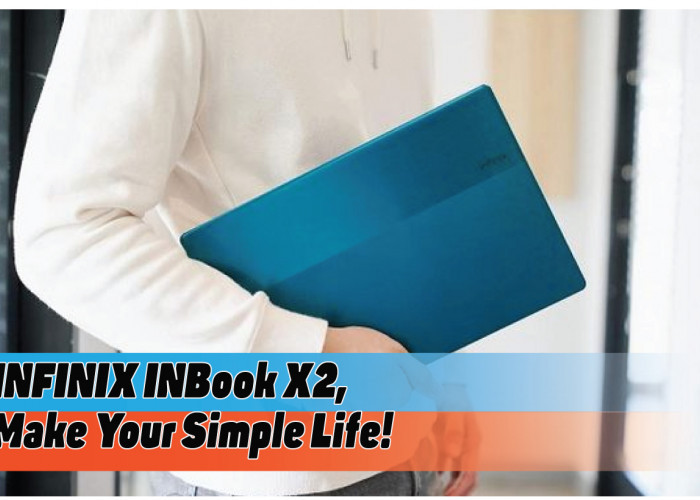 Spesifikasi Laptop Infinix INBook X2, Ringkas, Bertenaga, dan Stylish Siap Penuhi Kebutuhan Harianmu