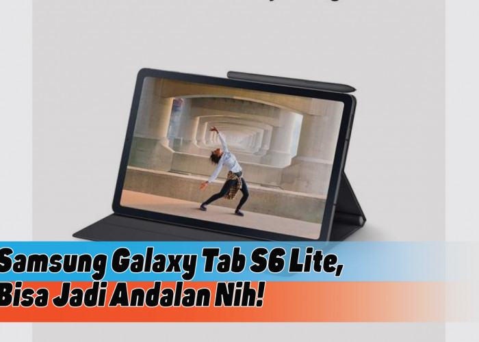 Spesifikasi Samsung Galaxy Tab S6 Lite, Tablet Ringkas untuk Berbagai Aktivitas Multitasking