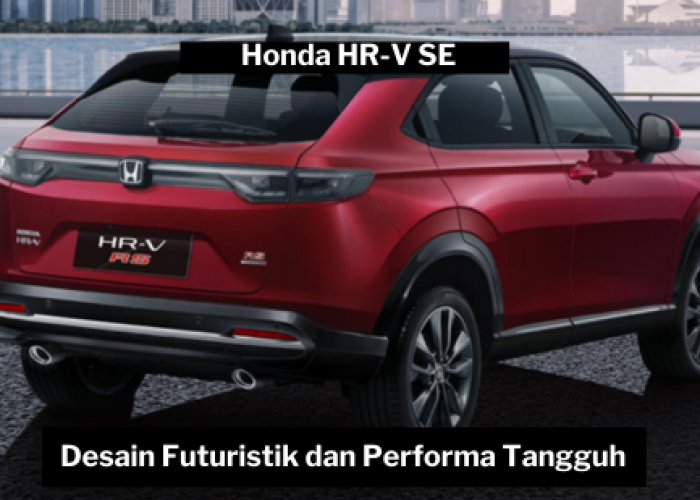 Honda HR-V SE SUV Sporty dengan Transmisi CVT Responsif dan Fitur Honda SENSING