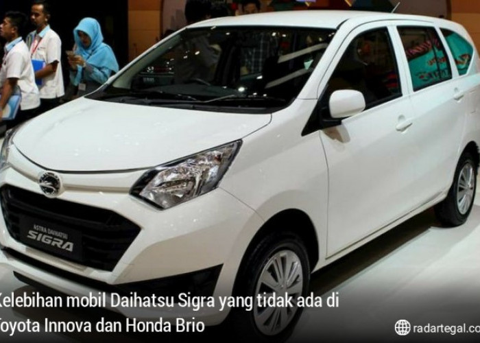 7 Kelebihan Mobil Daihatsu Sigra yang Tidak ada di Toyota Innova dan Honda Brio