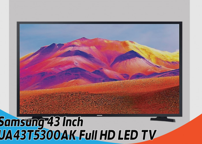 Review Samsung 43 Inch UA43T5300AK Full HD LED TV, Sensasi Menonton Bioskop dengan Voice Control