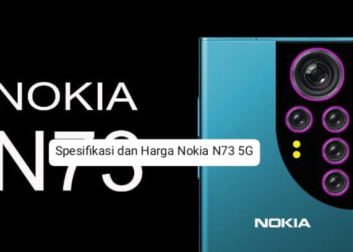 Jadi Smartphone Pintar dengan Beragam Keunggulan, Segini Harga Nokia N73 5G Beserta Spesifikasinya
