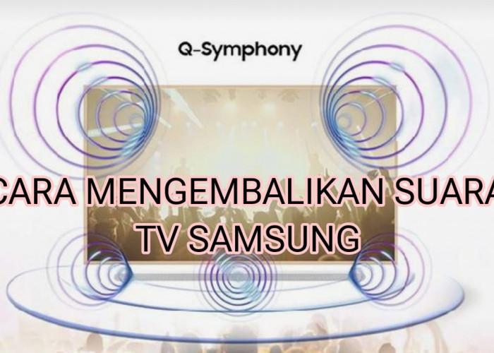 2 Cara Mengembalikan Suara TV Samsung yang Hilang, Ikuti Langkahnya yang Mudah, Aman, dan Cepat