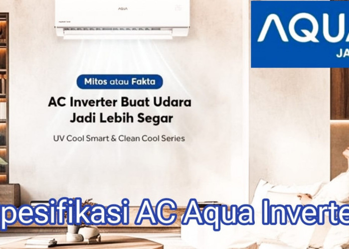 Spesifikasi AC Aqua Inverter yang Hemat Listrik dan Banyak Keunggulannya