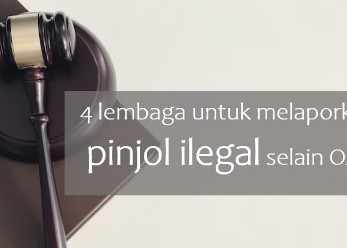 4 Lembaga untuk Melaporkan Pinjol Ilegal Selain OJK, Yuk Berantas Penipuan Pinjaman Online