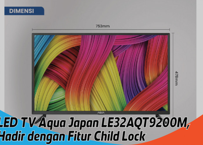 Rasakan Hiburan Berkualitas bersama LED TV Aqua Japan LE32AQT9200M, Ada Fitur Child Lock