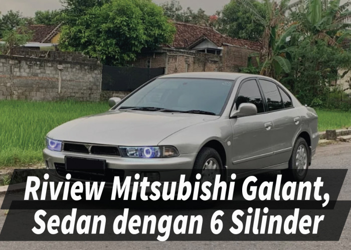 Hampir Terlupakan, Riview Mitsubishi Galant Sedan dengan Mesin Tangguh Penuh Nostalgia
