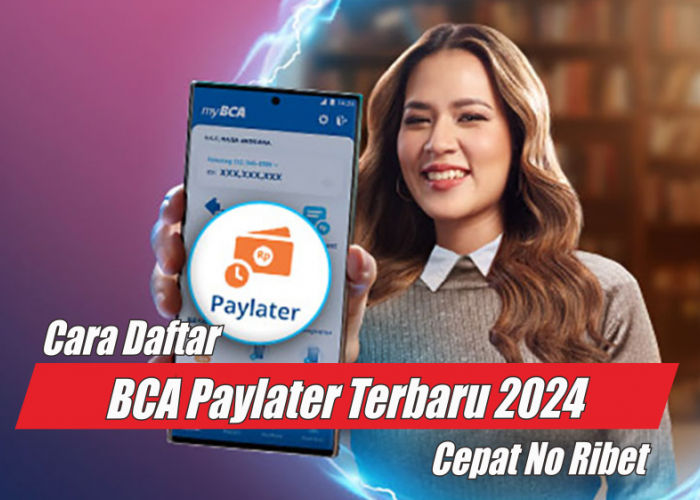 Belanja Sekarang Bayarnya Belakangan, Begini Cara Daftar BCA PayLater Terbaru 2024 Plus Cara Pakainya