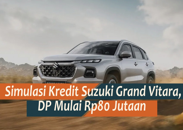 Simulasi Kredit Suzuki Grand Vitara SUV Andal, DP Mulai Rp80 Jutaan