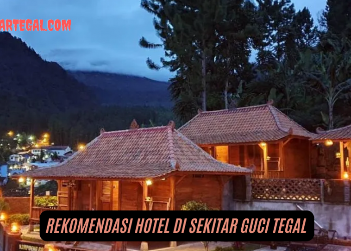 Jangan Bingung Lagi, Ini Rekomendasi Hotel di Sekitar Guci Tegal Bisa Pesan Online