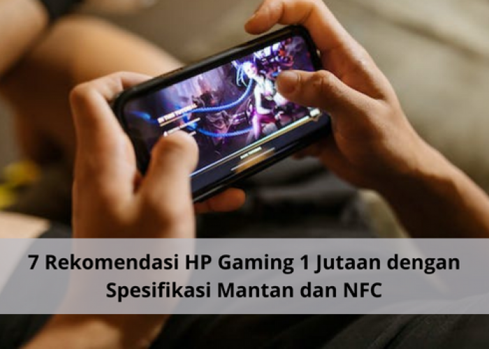 7 Rekomendasi HP Gaming 1 Jutaan dengan Spek Gahar dan NFC, Baterai Awet Main Tanpa Ngelag