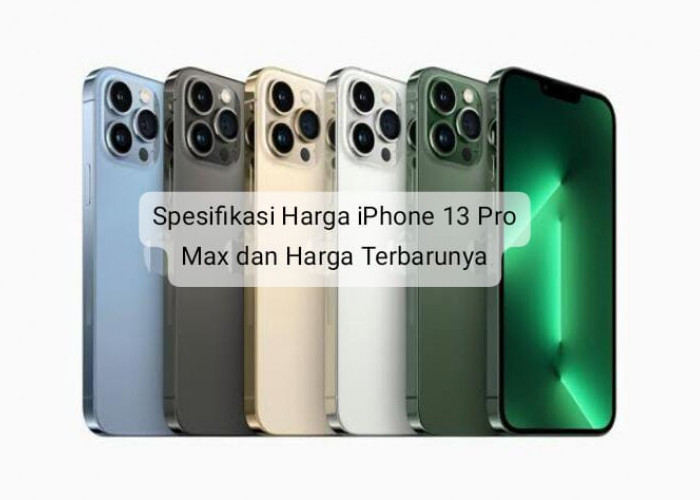 Turun Harga Hingga Rp13 Juta, Berikut Spesifikasi iPhone 13 Pro Max yang Jadi Incaran Gen Z 