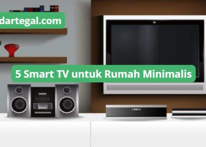 5 Smart TV untuk Rumah Minimalis yang Cocok, Kamu Perlu Cek Rekomendasi INI